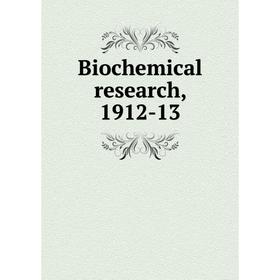 

Книга Biochemical research, 1912-13