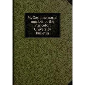

Книга McCosh memorial number of the Princeton University bulletin