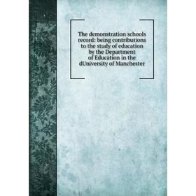 

Книга The demonstration schools record: being contributions to the study of education by the Department of Education