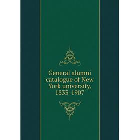 

Книга General alumni catalogue of New York university, 1833-1907