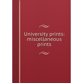 

Книга University prints: miscellaneous prints