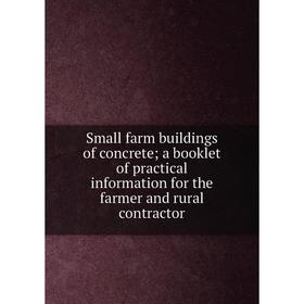 

Книга Small farm buildings of concrete; a booklet of practical information for the farmer and rural contractor