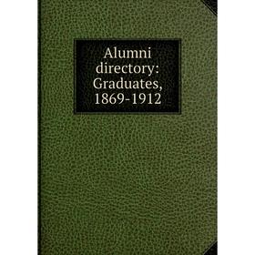 

Книга Alumni directory: Graduates, 1869-1912