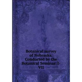 

Книга Botanical survey of Nebraska. Conducted by the Botanical Seminar. I-VII