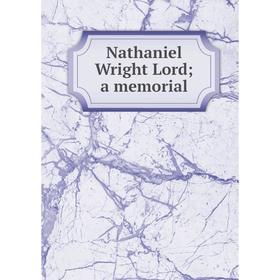 

Книга Nathaniel Wright Lord; a memorial