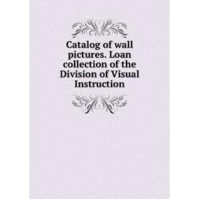 

Книга Catalog of wall pictures. Loan collection of the Division of Visual Instruction