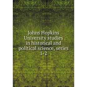 

Книга Johns Hopkins University studies in historical and political science, series 1-2