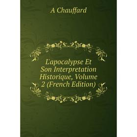 

Книга L'apocalypse Et Son Interpretation Historique, Volume 2