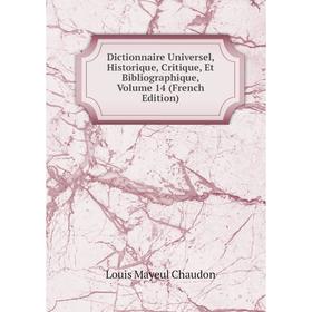 

Книга Dictionnaire Universel, Historique, Critique, Et Bibliographique, Volume 14 (French Edition)