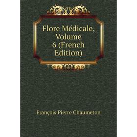 

Книга Flore Médicale, Volume 6 (French Edition)