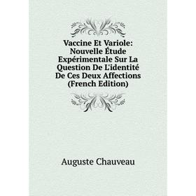 

Книга Vaccine Et Variole: Nouvelle Étude Expérimentale Sur La Question De L'identité De Ces Deux Affections