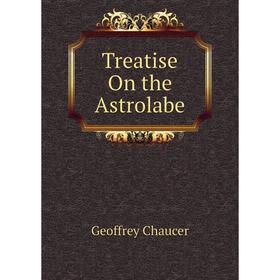 

Книга Treatise On the Astrolabe