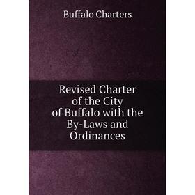 

Книга Revised Charter of the City of Buffalo with the By-Laws and Ordinances