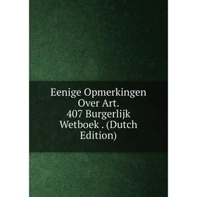 

Книга Eenige Opmerkingen Over Art. 407 Burgerlijk Wetboek. (Dutch Edition)
