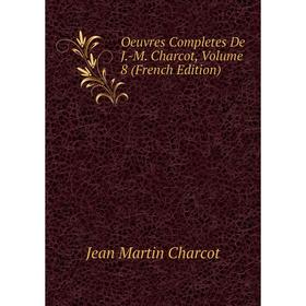 

Книга Oeuvres Completes De J-M Charcot, Volume 8