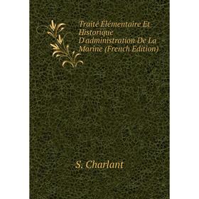 

Книга Traité Élémentaire Et Historique D'administration De La Marine (French Edition)
