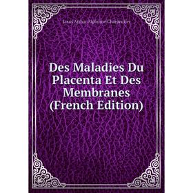

Книга Des Maladies Du Placenta Et Des Membranes (French Edition)