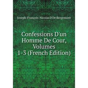 

Книга Confessions D'un Homme De Cour, Volumes 1-3 (French Edition)