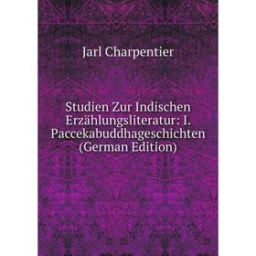 

Книга Studien Zur Indischen Erzählungsliteratur: I. Paccekabuddhageschichten (German Edition)