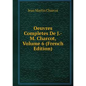 

Книга Oeuvres Completes De J-M Charcot, Volume 6