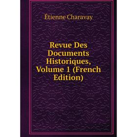 

Книга Revue Des Documents Historiques, Volume 1 (French Edition)