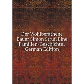 

Книга Der Wohlberathene Bauer Simon Strüf, Eine Familien-Geschichte. (German Edition)