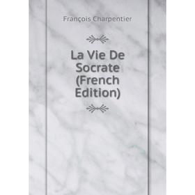 

Книга La Vie De Socrate
