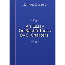 

Книга An Essay On Bashfulness By S. Charters.
