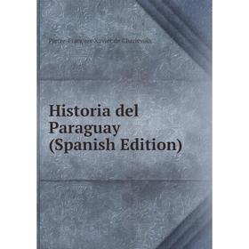

Книга Historia del Paraguay (Spanish Edition)