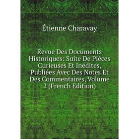 

Книга Revue Des Documents Historiques: Suite De Pièces Curieuses Et Inédites, Publiées Avec Des Notes Et Des Commentaires