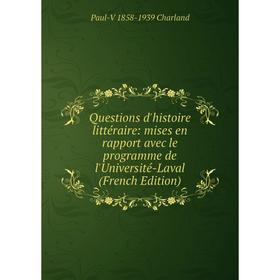 

Книга Questions d'histoire littéraire: mises en rapport avec le programme de l'Université-Laval (French Edition)
