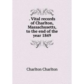 

Книга . Vital records of Charlton, Massachusetts, to the end of the year 1849