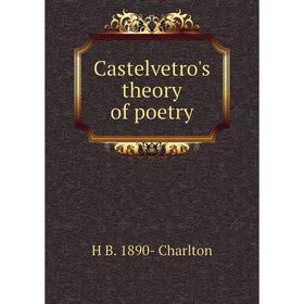 

Книга Castelvetro's theory of poetry