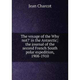 

Книга The voyage of the Why not' in the Antarctic; the journal of the second French South polar expedition, 1908-1910
