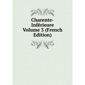

Книга Charente-Inférieure Volume 3 (French Edition)