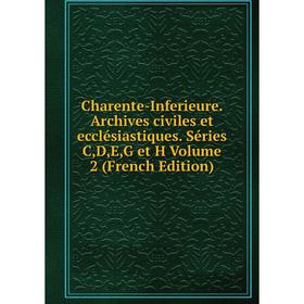 

Книга Charente-Inferieure. Archives civiles et ecclésiastiques. Séries C,D,E,G et H Volume 2 (French Edition)