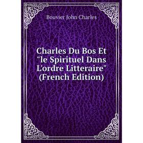 

Книга Charles Du Bos Et le Spirituel Dans L'ordre Litteraire (French Edition)