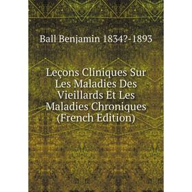 

Книга Leçons Cliniques Sur Les Maladies Des Vieillards Et Les Maladies Chroniques