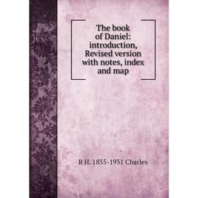 

Книга The book of Daniel: introduction, Revised version with notes, index and map