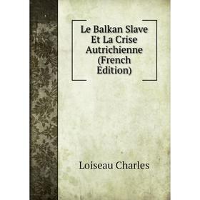 

Книга Le Balkan Slave Et La Crise Autrichienne