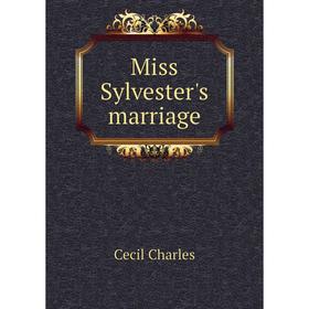 

Книга Miss Sylvester's marriage