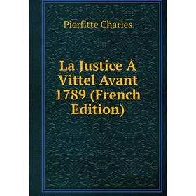 

Книга La Justice À Vittel Avant 1789