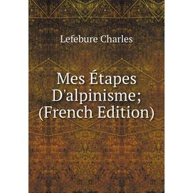 

Книга Mes Étapes D'alpinisme;