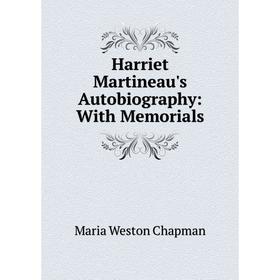 

Книга Harriet Martineau's Autobiography: With Memorials