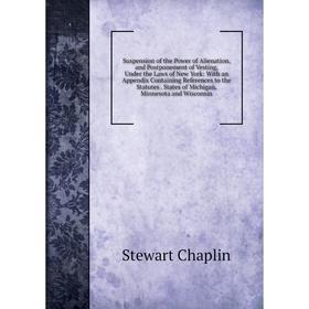 

Книга Suspension of the Power of Alienation, and Postponement of Vesting, Under the Laws of New York: With an Appendix Containing References to the St