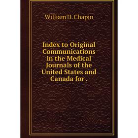 

Книга Index to Original Communications in the Medical Journals of the United States and Canada for.