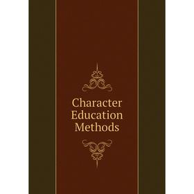 

Книга Character Education Methods