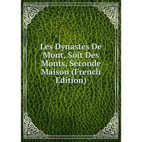 

Книга Les Dynastes De Mont, Soit Des Monts, Seconde Maison