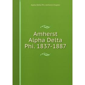 

Книга Amherst Alpha Delta Phi. 1837-1887