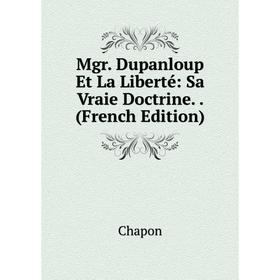 

Книга Mgr Dupanloup Et La Liberté: Sa Vraie Doctrine